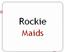 Rockie Maids
