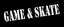 Game & Skate