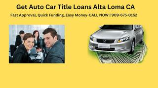 Get Auto Car Title Loans Alta Loma CA