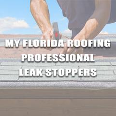 My Florida Roofing Professional Leak Stoppers