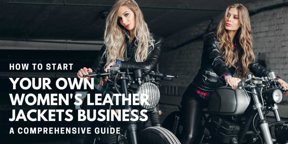 How to Start Your Own Women's Leather Jackets Business-min (1) by Mens Leather Wear